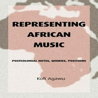 Претставување На Африканската Музика: Постколонијални Белешки, Прашања, Позиции